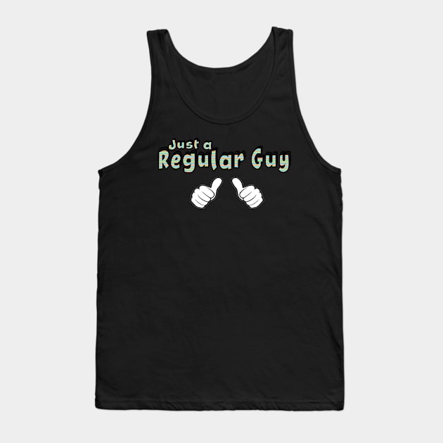 Just a Regular Guy Tank Top by hauntedgriffin